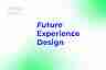 Future Experience Design ─ A new Design Model